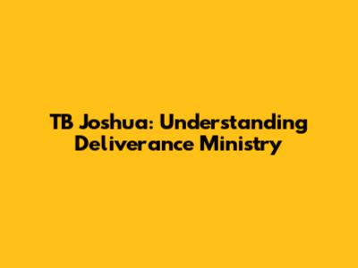 TB Joshua: Understanding Deliverance Ministry