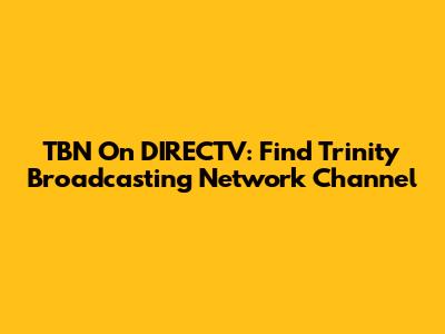 TBN On DIRECTV: Find Trinity Broadcasting Network Channel