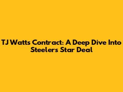 TJ Watt's Contract: A Deep Dive Into Steelers' Star Deal