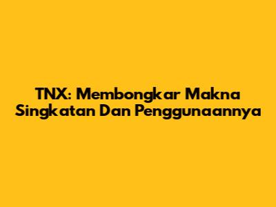 TNX: Membongkar Makna Singkatan Dan Penggunaannya