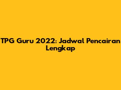 TPG Guru 2022: Jadwal Pencairan Lengkap