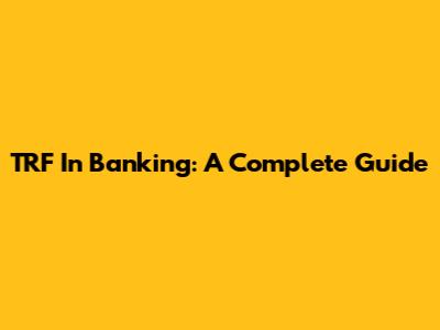 TRF In Banking: A Complete Guide