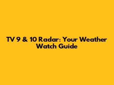 TV 9 & 10 Radar: Your Weather Watch Guide