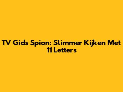 TV Gids Spion: Slimmer Kijken Met 11 Letters