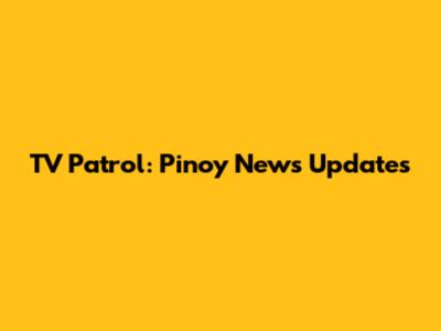 TV Patrol: Pinoy News Updates