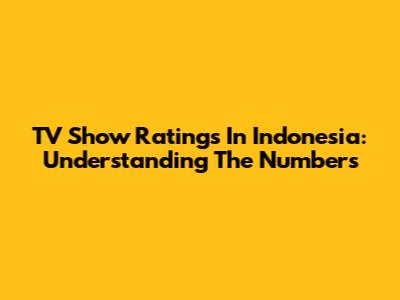 TV Show Ratings In Indonesia: Understanding The Numbers