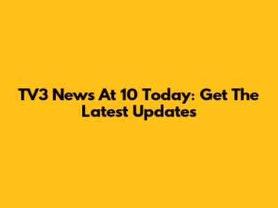 TV3 News At 10 Today: Get The Latest Updates