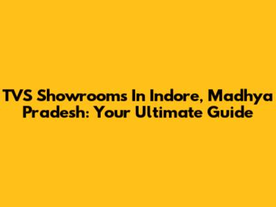 TVS Showrooms In Indore, Madhya Pradesh: Your Ultimate Guide
