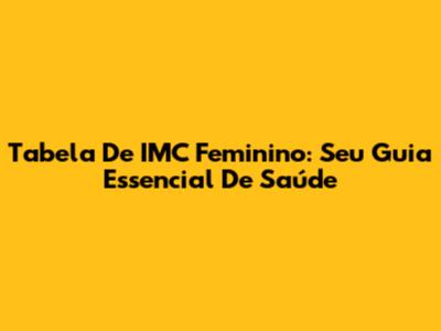 Tabela De IMC Feminino: Seu Guia Essencial De Saúde