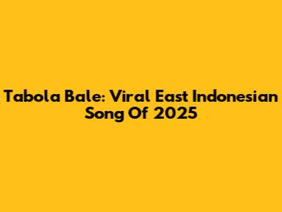 Tabola Bale: Viral East Indonesian Song Of 2025