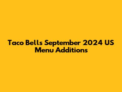 Taco Bell's September 2024 US Menu Additions