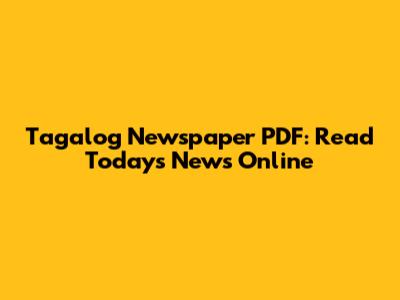 Tagalog Newspaper PDF: Read Today's News Online