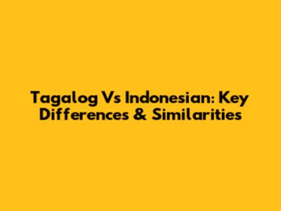 Tagalog Vs Indonesian: Key Differences & Similarities