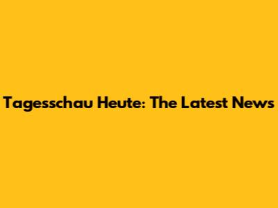 Tagesschau Heute: The Latest News