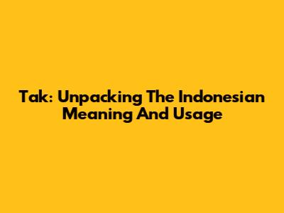 Tak: Unpacking The Indonesian Meaning And Usage