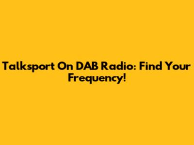 Talksport On DAB Radio: Find Your Frequency!