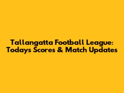 Tallangatta Football League: Today's Scores & Match Updates