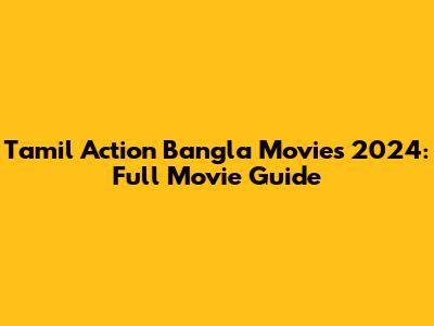Tamil Action Bangla Movies 2024: Full Movie Guide