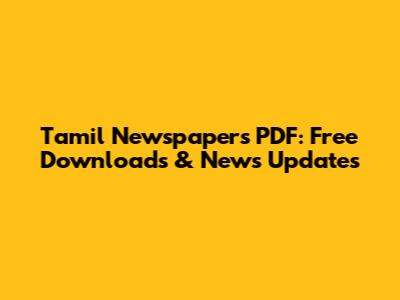 Tamil Newspapers PDF: Free Downloads & News Updates