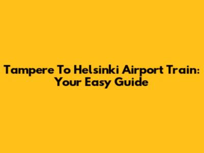 Tampere To Helsinki Airport Train: Your Easy Guide