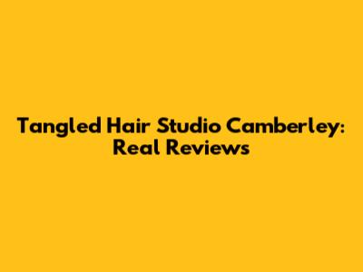 Tangled Hair Studio Camberley: Real Reviews