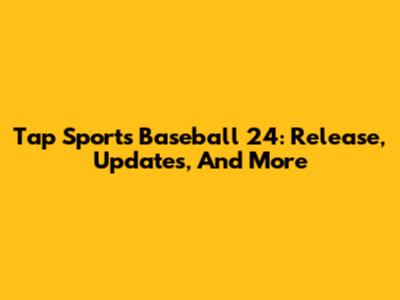 Tap Sports Baseball 24: Release, Updates, And More