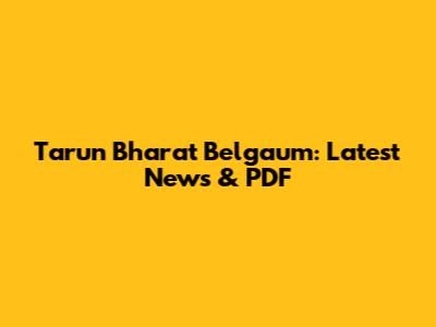 Tarun Bharat Belgaum: Latest News & PDF