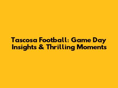 Tascosa Football: Game Day Insights & Thrilling Moments
