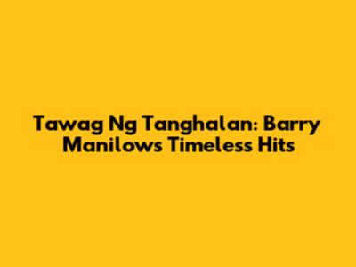 Tawag Ng Tanghalan: Barry Manilow's Timeless Hits