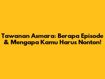 Tawanan Asmara: Berapa Episode & Mengapa Kamu Harus Nonton!