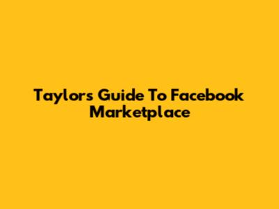 Taylor's Guide To Facebook Marketplace