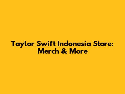 Taylor Swift Indonesia Store: Merch & More