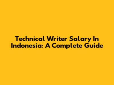 Technical Writer Salary In Indonesia: A Complete Guide