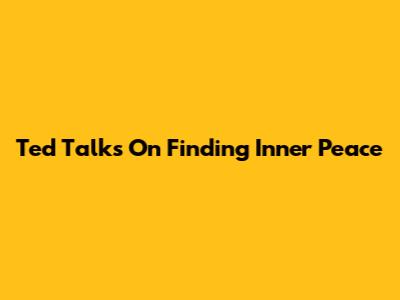 Ted Talks On Finding Inner Peace