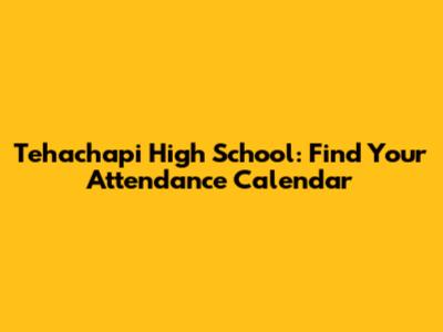 Tehachapi High School: Find Your Attendance Calendar