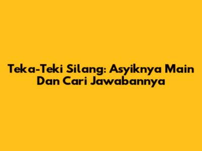 Teka-Teki Silang: Asyiknya Main Dan Cari Jawabannya