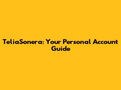 TeliaSonera: Your Personal Account Guide