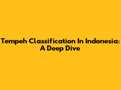 Tempeh Classification In Indonesia: A Deep Dive