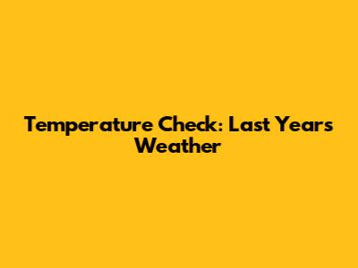 Temperature Check: Last Year's Weather