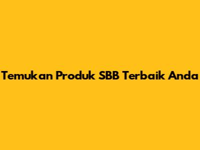 Temukan Produk SBB Terbaik Anda