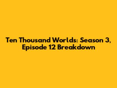 Ten Thousand Worlds: Season 3, Episode 12 Breakdown