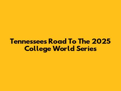 Tennessee's Road To The 2025 College World Series