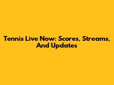 Tennis Live Now: Scores, Streams, And Updates