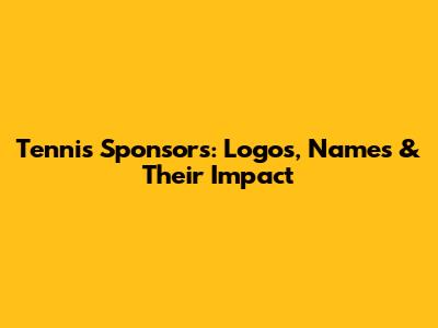 Tennis Sponsors: Logos, Names & Their Impact
