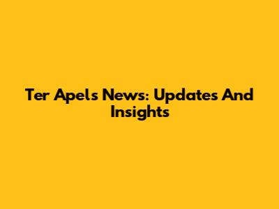 Ter Apel's News: Updates And Insights