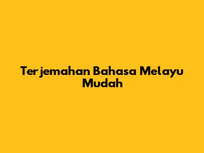 Terjemahan Bahasa Melayu Mudah
