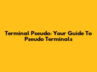 Terminal Pseudo: Your Guide To Pseudo Terminals