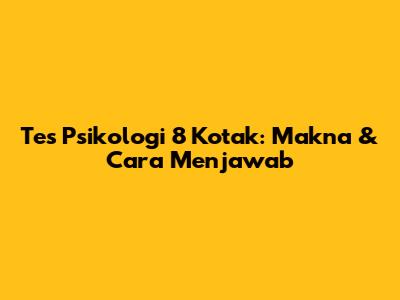 Tes Psikologi 8 Kotak: Makna & Cara Menjawab