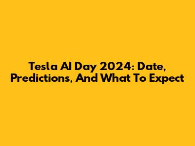 Tesla AI Day 2024: Date, Predictions, And What To Expect