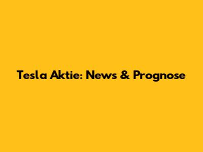 Tesla Aktie: News & Prognose